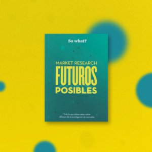 Futuros Posibles… So What?